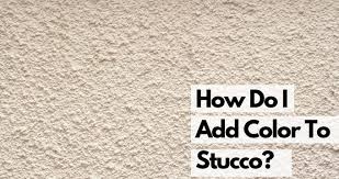 How Do You Add Color To Stucco