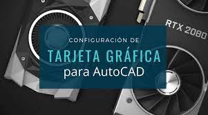 Configuración de tarjeta gráfica para AutoCAD - AndréS del Toro - Automatización CAD