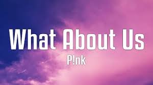 p nk what about us s you