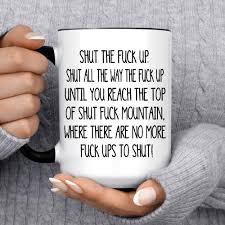 Hilarious Gift Mug Shut the Fuck up Swear Mug Shut Fuck Mountain Grace  Funny Coffee Cup Frankie Gift Ideas Inappropriate Humor Novelty Ware - Etsy