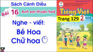 Tiếng Việt lớp 2 sách Cánh Diều| Nghe viết bé Hoa Chữ hoa O| Bài 16 Anh em  thuận hoà Trang 129