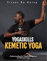 kemetic yogaskills home of the origin