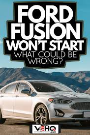 ford fusion won t start what could be
