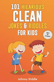 No, what you need are funny phrases or super clean funny jokes to get the job done. 101 Hilarious Clean Jokes Riddles For Kids Laugh Out Loud With These Funny And Clean Riddles Jokes For Children With 30 Pictures Funny Jokes For Kids Riddle Johnny 9781790510894 Amazon Com Books