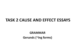 level cause and effect essays ppt task 2 cause and effect essays