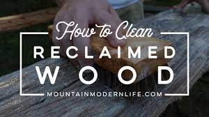 how to clean reclaimed wood you