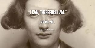 I can, therefore I am. - Simone Weil at Lifehack Quotes via Relatably.com