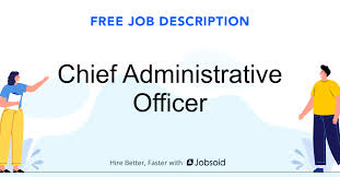 Responsible to deal all the accounts of the organization and settles all matter of banks. Chief Administrative Officer Job Description Jobsoid