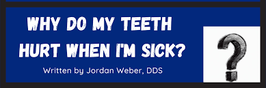 why do my teeth hurt when i m sick