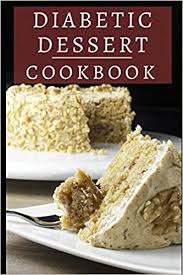 Besides diabetes being fairly demanding there's a diet plan to maintain. Diabetic Dessert Cookbook Delicious And Healthy Diabetic Dessert Recipes Diabetic Diet Cookbook Anderson Jason 9781549695933 Amazon Com Books