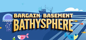 Bargain Basement Bathysphere Coming