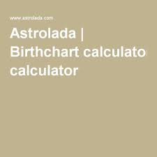 Astrolada Birthchart Calculator Astrology Birth Chart