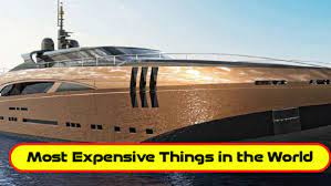 most expensive things in the world by