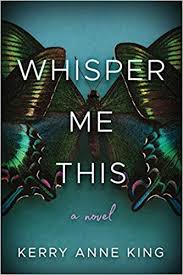 Whisper Me This A Novel Kerry Anne King 9781503900769