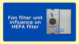 fan filter unit influence on hepa filter