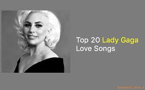 View lady gaga song lyrics by popularity along with songs featured in, albums, videos and song meanings. Top 20 Lady Gaga Love Songs Nsf Music Magazine