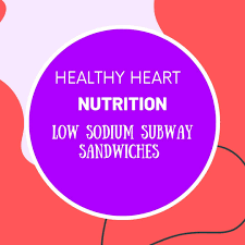 low sodium subway sandwich what is