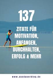 Die 137 Besten Zitate Motivation Anfangen Durchhalten Erfolg Mehr