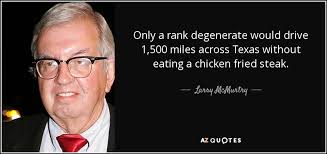 Only a rank degenerate would drive 1,500 miles. Top 25 Quotes By Larry Mcmurtry Of 77 A Z Quotes