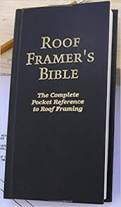 Roof Framers Bible The Complete Pocket Reference To Roof