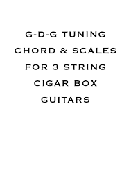 Gdg 3 String Cigar Box Guitar Scales And Chords By Dominic