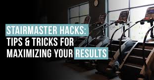 stairmaster hacks tips and tricks for