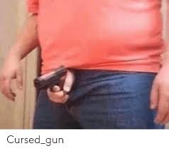 Cursed_gun | Gun Meme on SIZZLE