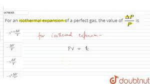 For an isothermal expansion of a perfect gas, the value of `(DeltaP)/(P)`  is - YouTube