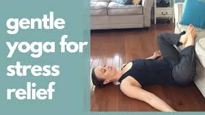 gentle yoga to relieve stress and relax