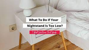 your nightstand is too low
