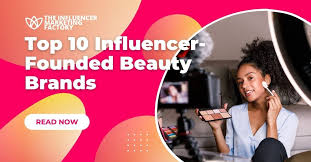 top 10 influencer founded beauty brands