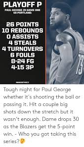 Paul george's playoff form has been critiqued for years, while he tries to build a mythology around 'playoff p'. Playoff P Paul George In Game One Vs Portland 26 Points 10 Rebounds O Assists 4 Steals 4 Turnovers 6 Fouls 8 24 Fg 4 15 3p Nbadistrict Tough Night For Paul George Whether