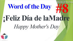 Unlike memorial day, which is the day for honoring those who passed away while serving in the milit. Spanish Word Of The Day How To Say Happy Mother S Day In Spanish Spanish Words Youtube