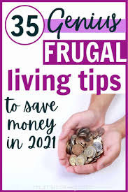 Save money on everything in your life. 35 Frugal Living Tips To Save Big Money In 2021