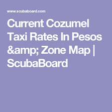 Current Cozumel Taxi Rates In Pesos Zone Map Scubaboard