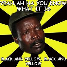 Yeah Ah Ha You Know What It Is BLACK AND YELLOW (KONY THE PIMP ... via Relatably.com
