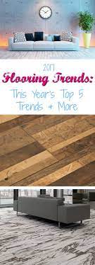 2017 flooring trends this year s top 5
