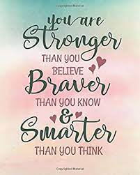 Some of us think holding on makes us strong; You Are Stronger Than You Believe Braver Than You Know Smarter Than You Think Motivational Notebook Journal And Diary Wide Ruled College Lined By Rene Russell E