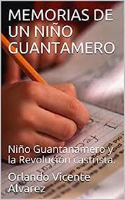 Amazon.com: MEMORIAS DE UN NIÑO GUANTAMERO: Niño Guantanamero y la  Revolución castrista. (Spanish Edition) eBook : Vicente Alvarez, Orlando:  Kindle Store