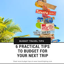 6 Practical Tips To Budget For Your Next Trip