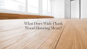 what does wide plank wood flooring mean