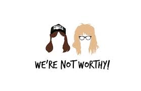 Based on the saturday night live sketch of the same name. We Re Not Worthy Pop Culture References Just For Laughs Wayne S World