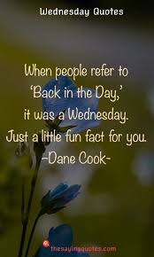 Many of these quotes are from people you will funny quotations are great, but there are many more quotations about work that may fit your current. 250 Wednesday Sayings And Quotes To Push Thought The Week The Saying Quotes