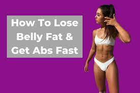 how to lose belly fat and get abs fast