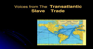 Check spelling or type a new query. Voices From The Transatlantic Slave Trade Trans Saharan Slave Trade Between The 10 Th 14 Th Centuries African Captives Were Sold In Islamic Markets Ppt Powerpoint