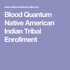 Blood Quantum Native American Indian Tribal Enrollment