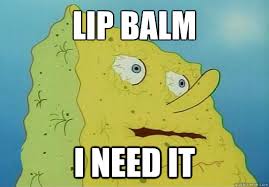 lip balm i need it dr up spongebob