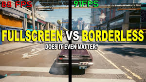 fullscreen vs borderless