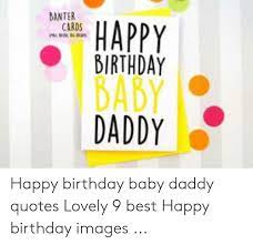 They can be words on their own or come as part of or alongside an image. Banter Cards Happy Birthday Baby Daddy Happy Birthday Baby Daddy Quotes Lovely 9 Best Happy Birthday Images Baby Daddy Meme On Me Me