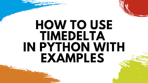how to use datetime timedelta in python